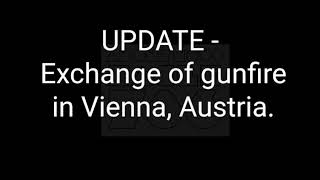 Breaking  - Exchange of gunfire in Vienna, Austria.