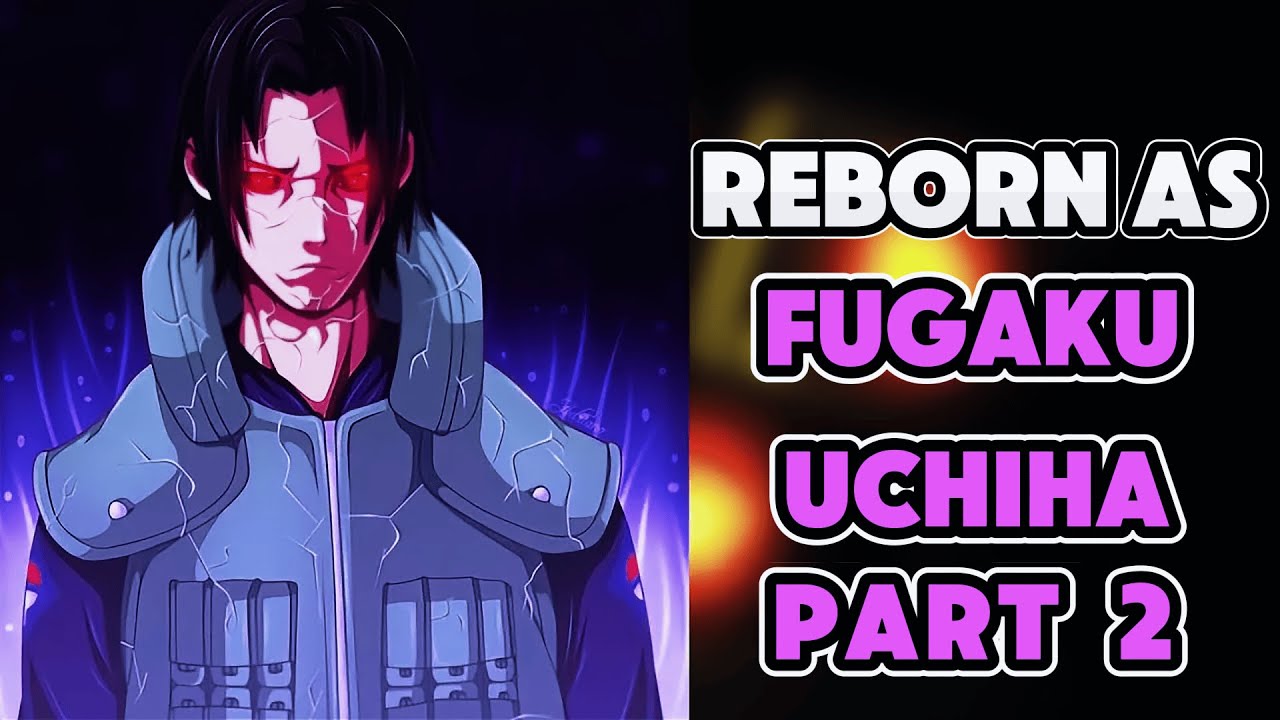 What if I Was Reborn As UCHIHA FUGAKU? Part 2