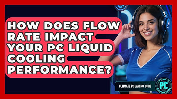 How Does Flow Rate Impact Your PC Liquid Cooling Performance? - Ultimate PC Gaming Guide
