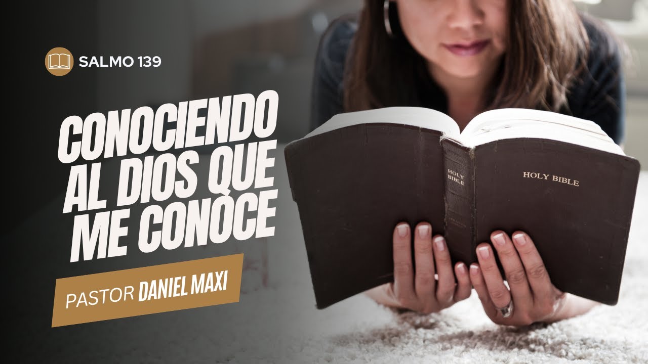 Salmos 139 | Conociendo al Dios que me conoce - Pastor Daniel Maxi