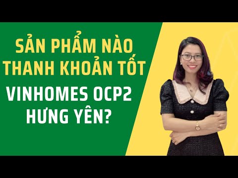 Sản phẩm nào thanh khoản tốt trong Vinhomes OCP2 Hưng Yên?