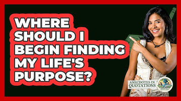 Where Should I Begin Finding My Life