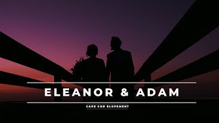 Eleanor &amp; Adam | Cape Cod Elopement | Cape Cod Wedding Videographer