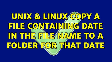 Unix & Linux: Copy a file containing date in the file name to a folder for that date