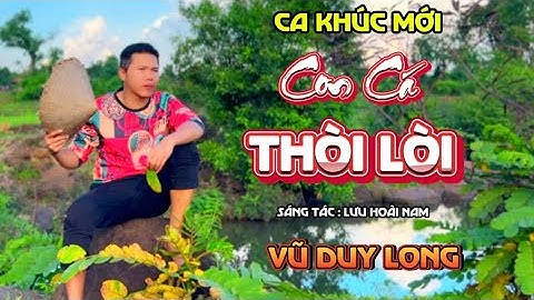Con Cá Thòi Lòi ST Lưu Hoài Nam | Vũ Duy Long ( nghe mà tê tái )