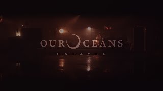 Our Oceans - Unravel (Official Video)