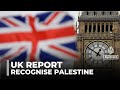 UK Parliamentary Report On Israel British Govt Urged To Recognise Palestinian State UK Parliamentary Report On Israel British Govt Urged To Recognise Palestinian State