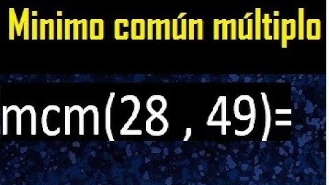 Minimo comun multiplo de 28 y 49 . mcm 28 y 49