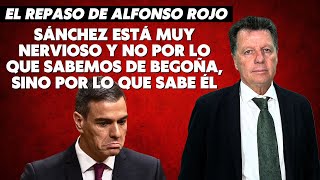 Alfonso Rojo: “Sánchez está muy nervioso y no por lo que sabemos de Begoña, sino por lo que sabe él”