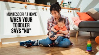 MONTESSORI AT HOME: When Your Toddler Says No