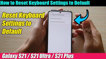 Galaxy S21/Ultra/Plus: How to Reset Keyboard Settings to Default