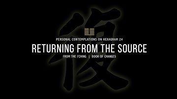 HEXAGRAM 24 :: Returning from the Source