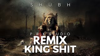 Shubh - King Shit Remix Ft. P.B.K Studio