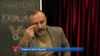 Papanın İznik Ziyareti Erdem Atay Yorumluyor