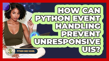 How Can Python Event Handling Prevent Unresponsive UIs? - Python Code School