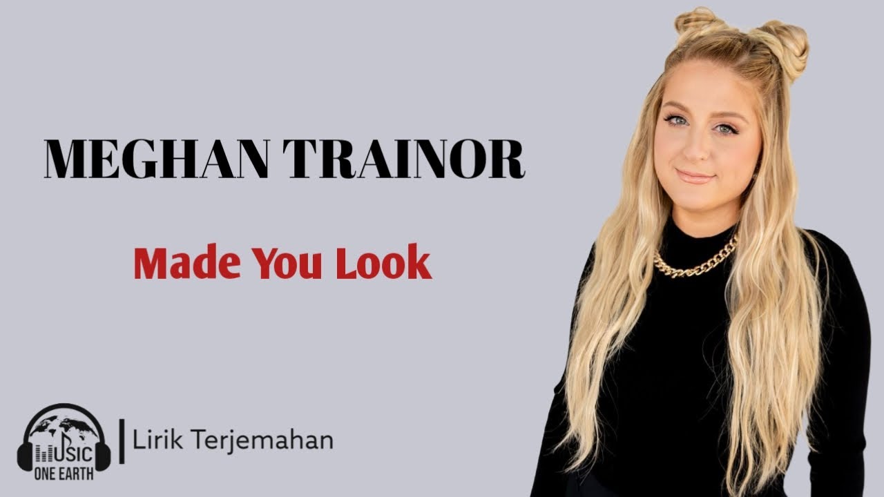 Lirik Terjemahan Lagu Made You Look - Meghan Trainor, I Could Have My Gucci  On I Could Wear My Louis Vuitton