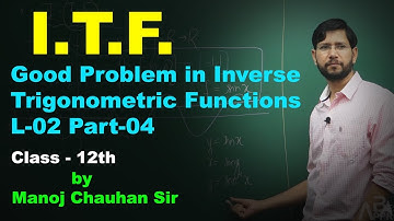 Good Problem of Inverse Trigonometric Functions L-2 Part-4 by Manoj Chauhan Sir