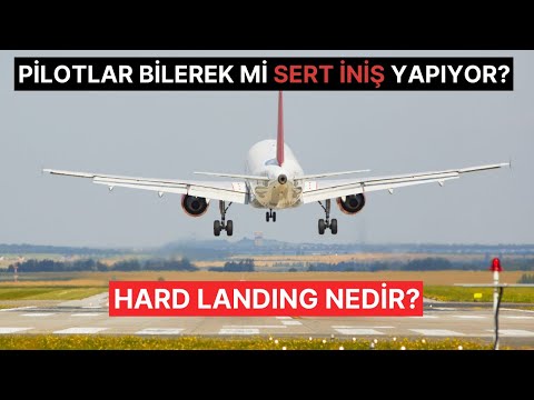 PİLOTLAR BİLEREK Mİ SERT İNİŞ YAPIYOR? (HARD LANDING NEDİR?)