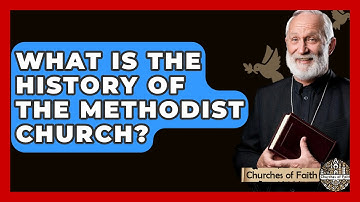 What Is the History of the Methodist Church? - Churches Of Faith