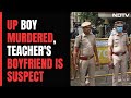 Kanpur Boy, 17, Allegedly Murdered By His Teacher&#39;s Boyfriend