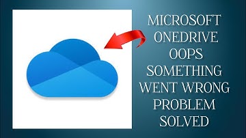 How To Solve Microsoft OneDrive App Oops Something Went Wrong Please Try Again Later Problem