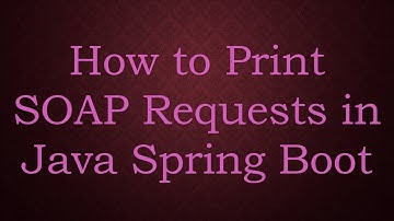 How to Print SOAP Requests in Java Spring Boot