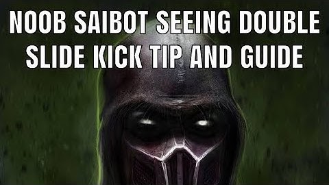 NOOB SAIBOT - SEEING DOUBLE SLIDE KICK TIPS