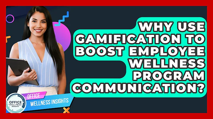 Why Use Gamification To Boost Employee Wellness Program Communication? - Office Wellness Insights