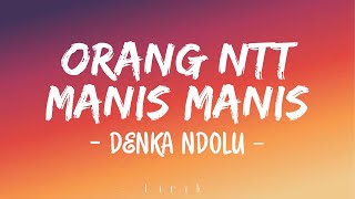 ORANG NTT MANIS MANIS (Lirik Lagu) - DENKA NDOLU