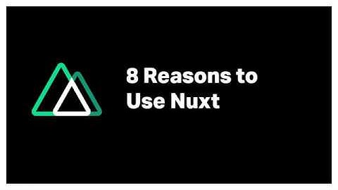 8 Reasons to Use Nuxt