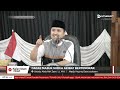 Live gagal masuk surga akibat bertengkar  ustadz abdullah zaen lc ma