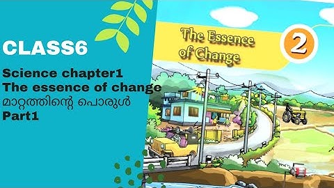 Class6 science chapter2/The essence of change /Basic science /maattathinte porul/class6 chapter1