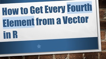How to Get Every Fourth Element from a Vector in R