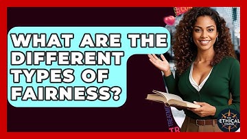 What Are The Different Types Of Fairness? - The Ethical Compass