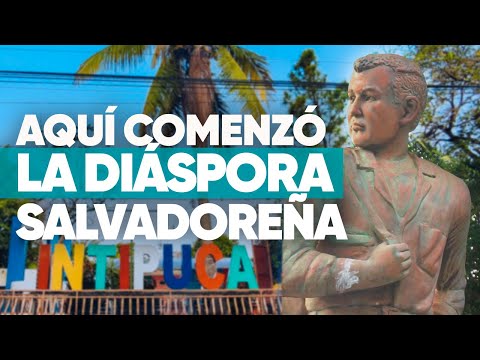 INTIPUCÁ La Union El Salvador AQUÍ NACIÓ LA DIÁSPORA