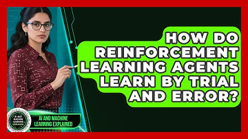 How Do Reinforcement Learning Agents Learn By Trial And Error? - AI and Machine Learning Explained