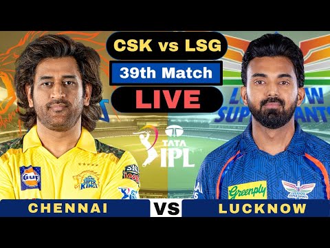 Live: Chennai Super Kings vs Lucknow Super Giants IPL Live | CSK vs LSG Live 39th Match IPL 2024