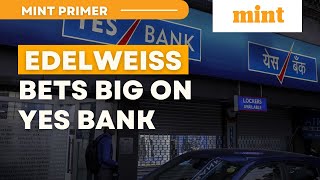 Edelweiss Bets Big on Yes Bank, Buy or Wait? | Mint Primer | Mint