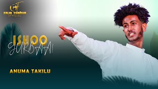 Anuma Takilu- ISHOO GURBAA- New oromo music video 2024