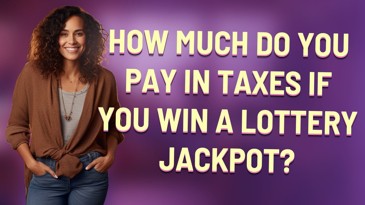 how-much-do-you-pay-in-taxes-if-you-win-a-lottery-jackpot-youtube