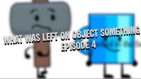 What was left on object something episode 4
