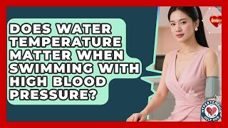 Does Water Temperature Matter When Swimming With High Blood Pressure? - Hypertension Help Hub
