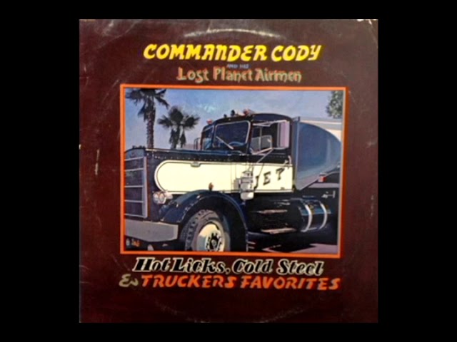 Hot Licks, Cold Steel & Truckers Favorites [1972] - Commander Cody And His Lost Planet Airmen