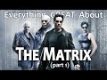 Everything GREAT About The Matrix! (Part 1)