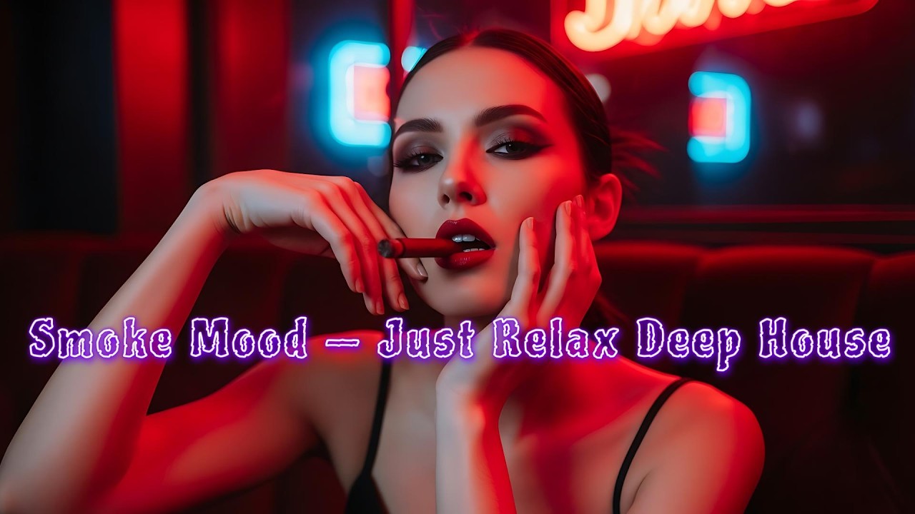 Smoke Mood — Just Relax Deep House Mix 2025 • Chill Night Vibes Stress — Relief  Relaxing Afterhours