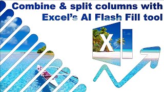 Combine & Split columns with Excel's AI-enabled Flash Fill tool