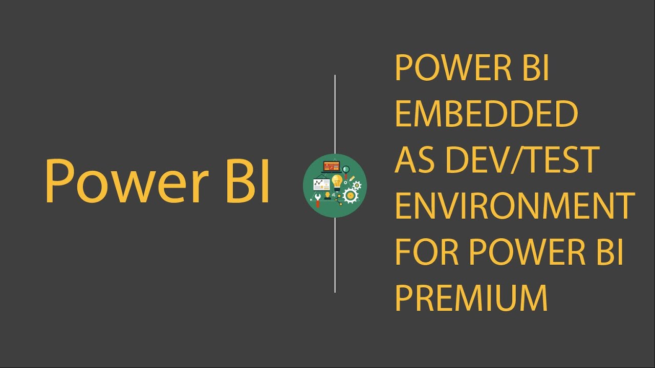 Power BI: Using Power BI Embedded as Dev/Test Environment for Power BI ...