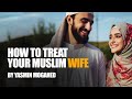 How To Treat Your Wife In Islam? | Yasmin Mogahid
