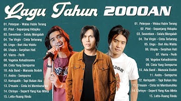 Dewa 19  ,Peterpan, Ungu, Pilot ,  Seventeen, Ada Band , Kerispatih ,  Chrisye  - Lagu Tahun 2000an