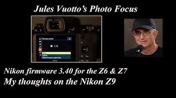 Nikon firmware 3.40 for the Z6 and Z7 and my thoughts on the Nikon Z9.